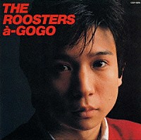 ＴＨＥ　ＲＯＯＳＴＥＲＳ「 ザ・ルースターズ・ア・ゴーゴー」