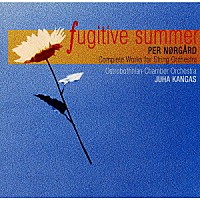 ユハ・カンガス「 つかの間の夏　～ペア・ノアゴー：弦楽のための作品全集」