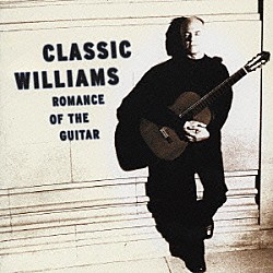 ジョン・ウィリアムス「「ロマンス・オブ・ザ・ギター」　～ベスト・オブ・ジョン・ウィリアムス～」
