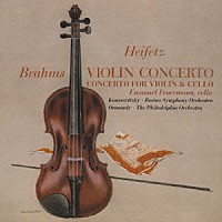 ヤッシャ・ハイフェッツ「 ブラームス：ヴァイオリン協奏曲＆二重協奏曲」