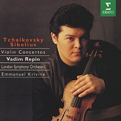ワディム・レーピン エマニュエル・クリヴィヌ ロンドン交響楽団「チャイコフスキー＆シベリウス：ヴァイオリン協奏曲」