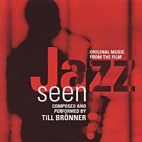 ティル・ブレナー「 ＪＡＺＺ　ＳＥＥＮ　カメラが聴いたジャズ　オリジナル・サウンドトラック」