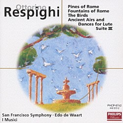 エド・デ・ワールト サンフランシスコ交響楽団 イ・ムジチ合奏団「レスピ－ギ：交響詩《ロ－マの松》《ローマの噴水》」