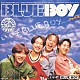 ＢＬＵＥ　ＢＯＹ「いいぞ！ＢＬＵＥ　ＢＯＹ」