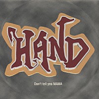 Ｈ．Ａ．Ｎ．Ｄ．「 Ｄｏｎ｀ｔ　ｔｅｌｌ　ｙｅａ　ＭＡＭＡ」