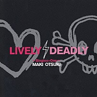 大槻真希「 ＬＩＶＥＬＹ，ＤＥＡＤＬＹ　～　Ｓｉｎｇｌｅｓ　＋　Ｏｎｅ　～」
