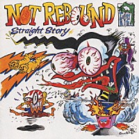 ＮＯＴ　ＲＥＢＯＵＮＤ「 ＳＴＲＡＩＧＨＴ　ＳＴＯＲＹ」