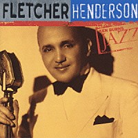 フレッチャー・ヘンダーソン「 ケン・バーンズ・ジャズ～２０世紀のジャズの宝物　－　フレッチャー・ヘンダーソン」