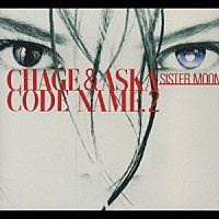 ＣＨＡＧＥ＆ＡＳＫＡ「 ＣＯＤＥ　ＮＡＭＥ．２　ＳＩＳＴＥＲ　ＭＯＯＮ」