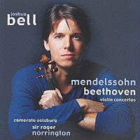 ジョシュア・ベル「 メンデルスゾーン　ベートーヴェン：ヴァイオリン協奏曲」