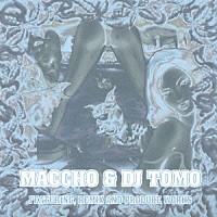 ＭＡＣＣＨＯ　＆　ＤＪ　ＴＯＭＯ「 ＭＡＣＣＨＯ＆ＤＪ　ＴＯＭＯ　ＦＥＡＴＵＲＩＮＧ，ＲＥＭＩＸ　ＡＮＤ　ＰＲＯＤＵＣＥ　ＷＯＲＫＳ」