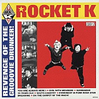 ＲＯＣＫＥＴ　Ｋ「 ＲＥＶＥＮＧＥ　ＯＦ　ＴＨＥ　ＧＲＯＯＶＩＥ　ＤＲＵＮＫＥＲ！」