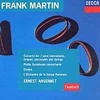 エルネスト・アンセルメ「 マルタン：７つの管楽器、ティンパニ、打楽器と弦楽のための協奏曲／小協奏交響曲　弦楽オーケストラのためのエチュード」