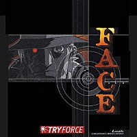 ＴＲＹ　ＦＯＲＣＥ「 ＴＶアニメーション　ヒートガイジェイ　ＯＰテーマ　ＦＡＣＥ」