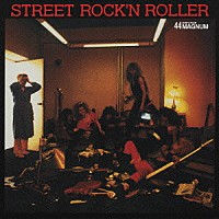 ４４ＭＡＧＮＵＭ「 ＳＴＲＥＥＴ　ＲＯＣＫ’Ｎ　ＲＯＬＬＥＲ」