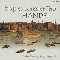 ジャック・ルーシェ「 ヘンデル：水上の音楽　王宮の花火の音楽」