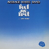 アヴェレイジ・ホワイト・バンド「 フィール・ノー・フレット…アンド・モア」