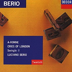 スウィングルⅡ ルチアーノ・ベリオ「ベリオ：ア＝ロンネ　ロンドンの呼び売りの声」