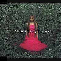 ｓｈｅｌａ「 Ｂａｂｙ’ｓ　ｂｒｅａｔｈ」