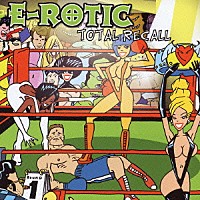 Ｅ－ＲＯＴＩＣ「 トータル・リコール～エロティック・トランス」