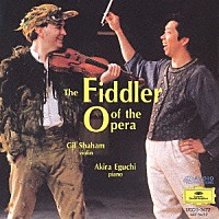 ギル・シャハム「 ザ・フィドラー・オブ・ジ・オペラ　《ばらの騎士》からワルツ／《魔笛》による幻想曲／《セビリャの理髪師》から＜フィガロ＞　他全１３曲」
