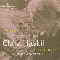 クララ・ハスキル「 モーツァルト：ピアノ協奏曲第１９番　ベートーヴェン：ピアノ協奏曲第３番」