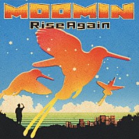 ＭＯＯＭＩＮ「 Ｒｉｓｅ　Ａｇａｉｎ」