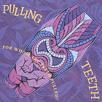 ＰＵＬＬＩＮＧ　ＴＥＥＴＨ「 ＦＯＲ　ＷＨＯＭ　ＡＲＥ　ＴＥＥＴＨ　ＰＵＬＬＥＤ？」