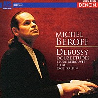ミシェル・ベロフ「 ドビュッシー：ピアノ作品全集　１２の練習曲　見つけだされた練習曲／エレジー／アルバムのページ」