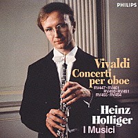 ハインツ・ホリガー「 ヴィヴァルディ：オーボエ協奏曲集（６曲）」