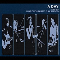 ＭＯＲＥＬＥＮＢＡＵＭ２／ＳＡＫＡＭＯＴＯ「 Ａ　ＤＡＹ　ｉｎ　ｎｅｗ　ｙｏｒｋ」