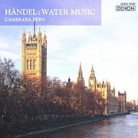カメラータ・ベルン「 ヘンデル：水上の音楽（新ヘンデル全集　ハレ版）　組曲　第１番　ＨＷＶ３４８／第２番　ＨＷＶ３４９／第３番　ＨＷＶ３５０」