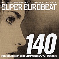 （オムニバス）「 ＡＮＮＩＶＥＲＳＡＲＹ　ＮＯＮ－ＳＴＯＰ　ＭＩＸ　ＳＵＰＥＲ　ＥＵＲＯＢＥＡＴ　ＶＯＬ．１４０　ＲＥＱＵＥＳＴ　ＣＯＵＮＴＤＯＷＮ　２００３」