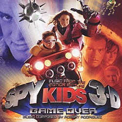 （オリジナル・サウンドトラック） ロバート・ロドリゲス「スパイキッズ３－Ｄ　ゲーム・オーバー　オリジナル・サウンドトラック」