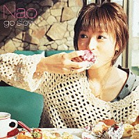 Ｎａｏ「 ｇｏ　ｓｌｏｗ」