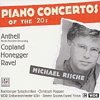 ミヒャエル・リシェ「 １９２０年代のピアノ協奏曲集　Ｖｏｌ．１　ラヴェル、オネゲル、コープランド＆アンタイル」
