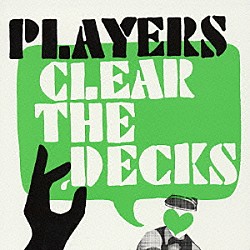 ザ・プレイヤーズ「Ｃｌｅａｒ　Ｔｈｅ　Ｄｅｃｋｓ．」