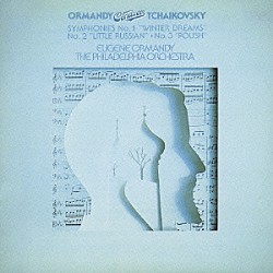ユージン・オーマンディ フィラデルフィア管弦楽団「チャイコフスキー：交響曲第１番「冬の日の幻想」・第２番「小ロシア」・第３番「ポーランド」」