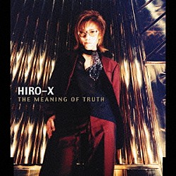 ＨＩＲＯ－Ｘ「ＴＨＥ　ＭＥＡＮＩＮＧ　ＯＦ　ＴＲＵＴＨ」