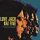 ＫＡＩ　ＦＩＶＥ「ラヴ・ジャック（＋２）」