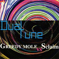 ＧＲＥＥＤＹ　ＭＯＬＥ　ｖｓ　Ｓｃｌａｉｍ「 Ｄｕａｌ　Ｔｕｎｅ」