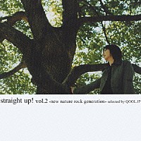 （オムニバス）「 ｓｔｒａｉｇｈｔ　ｕｐ！　ｖｏｌ．２　－ｎｅｗ　ｎａｔｕｒｅ　ｒｏｃｋ　ｇｅｎｅｒａｔｉｏｎ－ｓｅｌｅｃｔｅｄ　ｂｙ　ＱＯＯＬ．ＪＰ」