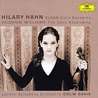 ヒラリー・ハーン「 エルガー：ヴァイオリン協奏曲ロ短調　作品６１　ヴォーン・ウィリアムズ：あげひばり」