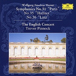 トレヴァー・ピノック ジ・イングリッシュ・コンサート「モーツァルト：交響曲第３１番《パリ》　第３５番《ハフナー》・第３６番《リンツ》」