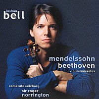ジョシュア・ベル「 メンデルスゾーン＆ベートーヴェン：ヴァイオリン協奏曲」