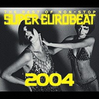 （オムニバス）「 ＴＨＥ　ＢＥＳＴ　ＯＦ　ＮＯＮ－ＳＴＯＰ　ＳＵＰＥＲ　ＥＵＲＯＢＥＡＴ　２００４」