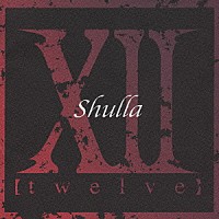 Ｓｈｕｌｌａ「 ⅩⅡ　～ｔｗｅｌｖｅ～」