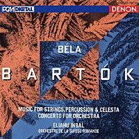 エリアフ・インバル「 バルトーク：弦楽器、打楽器とチェレスタのための音楽／管弦楽のための協奏曲」