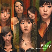 Ｂｕｚｙ「 Ｂｅ　Ｓｏｍｅｗｈｅｒｅ」