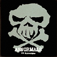 ＡＢＮＯＲＭＡＬＳ「 Ｎｏ　Ｓｕｒｒｅｎｄｅｒ」